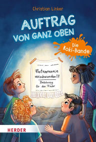 Title: Auftrag von ganz oben. Die Koki-Bande: Ein Kinderkrimi zur Kommunion, Author: Christian Linker