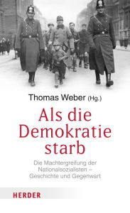 Title: Als die Demokratie starb: Die Machtergreifung der Nationalsozialisten - Geschichte und Gegenwart, Author: Marla Stone