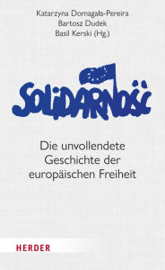 Title: Solidarnosc: Die unvollendete Geschichte der europäischen Freiheit, Author: Basil Kerski