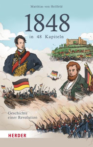 Title: 1848 in 48 Kapiteln: Geschichte einer Revolution, Author: Matthias von Hellfeld