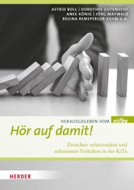 Title: Hör auf damit!: Zwischen verletzendem und achtsamem Verhalten in der KiTa, Author: nifbe