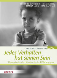 Title: Jedes Verhalten hat seinen Sinn: Herausfordernden Kindern in der KiTa begegnen, Author: nifbe