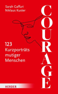 Title: Courage: 123 Kurzporträts mutiger Menschen, Author: Niklaus Kuster