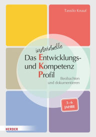 Title: Das individuelle Entwicklungs- und Kompetenzprofil (EKP) für Kinder von 3-6 Jahren. Manual: Beobachten und dokumentieren, Author: Tassilo Knauf