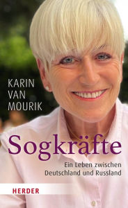 Title: Sogkräfte: Ein Leben zwischen Deutschland und Russland, Author: Karin van Mourik