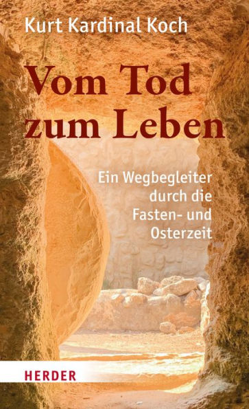 Vom Tod zum Leben: Ein Wegbegleiter durch die Fasten- und Osterzeit