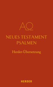 Title: Neues Testament. Psalmen: Herder-Übersetzung, Author: Verlag Herder