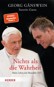 Title: Nichts als die Wahrheit: Mein Leben mit Benedikt XVI., Author: Georg Gänswein