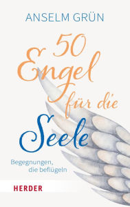 Title: 50 Engel für die Seele: Begegnungen, die beflügeln, Author: Anselm Grün