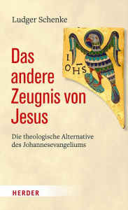 Title: Das andere Zeugnis von Jesus: Die theologische Alternative des Johannesevangeliums, Author: Ludger Schenke