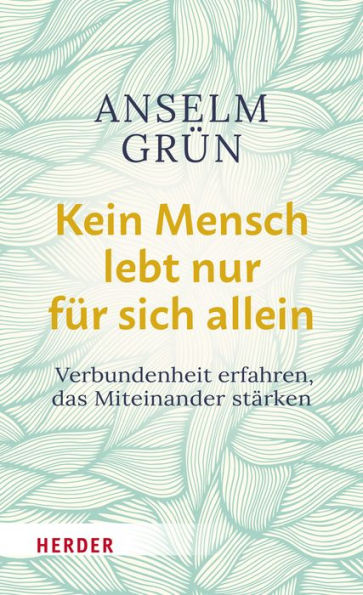 Kein Mensch lebt nur für sich allein: Verbundenheit erfahren, das Miteinander stärken