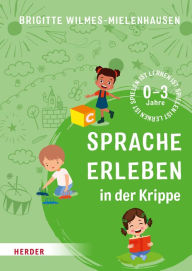 Title: Sprache erleben in der Krippe: Spielen ist lernen, Author: Brigitte Wilmes-Mielenhausen