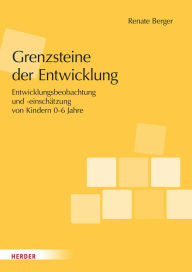 Title: Grenzsteine der Entwicklung. Manual: Entwicklungsbeobachtung und -einschätzung von Kindern im Alter von 0-6 Jahren. Version 2023, Author: Renate Berger