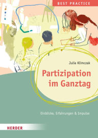 Title: Partizipation im Ganztag Best Practice: Einblicke, Erfahrungen & Impulse, Author: Julia Klimczak