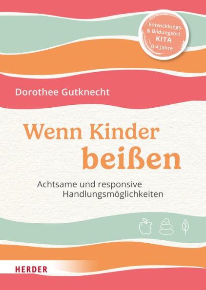 Wenn Kinder beißen: Achtsame und konkrete Handlungsmöglichkeiten