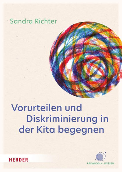 Vorurteilen und Diskriminierung in der Kita begegnen: Vorurteilsbewusste Bildung und Erziehung© als inklusives Praxiskonzept