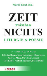 Title: Zeit zwischen Nichts: Liturgie und Poesie, Author: Martin Rüsch