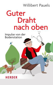 Title: Guter Draht nach oben: Impulse von der Bodenstation, Author: Willibert Pauels