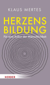 Title: Herzensbildung: Für eine Kultur der Menschlichkeit, Author: Klaus Mertes