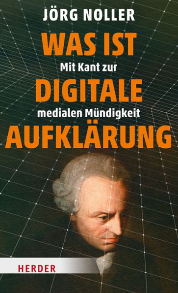Was ist digitale Aufklärung: Mit Kant zur medialen Mündigkeit