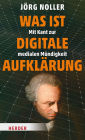 Was ist digitale Aufklärung: Mit Kant zur medialen Mündigkeit