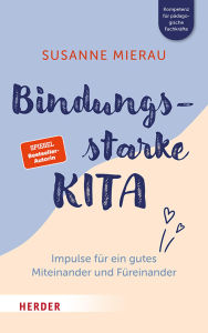 Ebooks free download book Bindungsstarke Kita: Impulse für ein gutes Miteinander und Füreinander (English Edition)