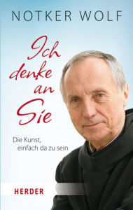 Title: Ich denke an Sie: Die Kunst, einfach da zu sein, Author: Notker Wolf