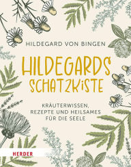 Download google books to pdf online Hildegards Schatzkiste: Kräuterwissen, Rezepte und Heilsames für die Seele 9783451838675 by Hildegard von Bingen, Maria Regina Kaiser English version MOBI ePub FB2