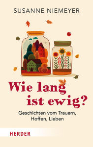 Title: Wie lang ist ewig?: Geschichten vom Trauern, Hoffen und Lieben, Author: Susanne Niemeyer