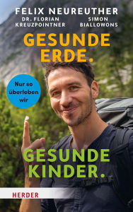 Title: Gesunde Erde. Gesunde Kinder.: Nur so überleben wir, Author: Felix Neureuther