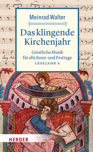 Title: Das klingende Kirchenjahr: Geistliche Musik für alle Sonn- und Festtage. Lesejahr A, Author: Meinrad Walter