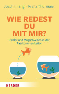 Ebook gratis epub download Wie redest Du mit mir?: Fehler und Möglichkeiten in der Paarkommunikation RTF by Franz Thurmaier, Joachim Engl, Renate Alf in English 9783451840104