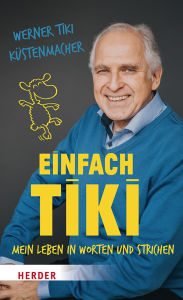 Title: Einfach Tiki: Mein Leben in Worten und Strichen, Author: Werner Tiki Küstenmacher