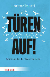 Title: Türen auf!: Spiritualität für freie Geister, Author: Lorenz Marti