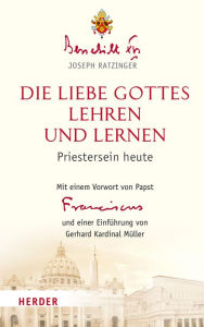 Title: Die Liebe Gottes lehren und lernen: Priestersein heute, Author: Benedikt XVI.