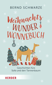 Title: WeihnachtsWunderWonnebuch: Geschichten fürs Sofa und den Tannenbaum, Author: Bernd Schwarze