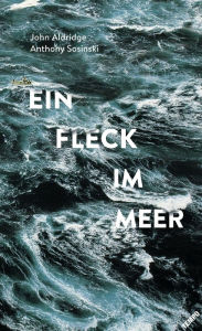 Title: Ein Fleck im Meer: Eine abenteuerliche Rettungsaktion auf hoher See, Author: John Aldridge