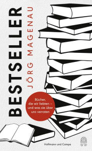 Title: Bestseller: Bücher, die wir liebten - und was sie über uns verraten, Author: Jörg Magenau