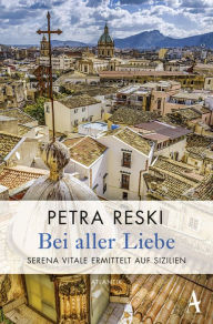 Title: Bei aller Liebe: Serena Vitale ermittelt auf Sizilien, Author: Petra Reski