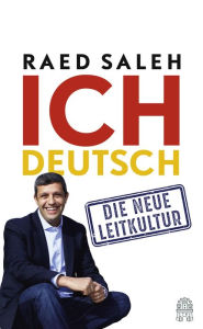 Title: Ich deutsch: Die neue Leitkultur, Author: Raed Saleh