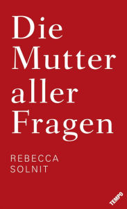Title: Die Mutter aller Fragen, Author: Rebecca Solnit