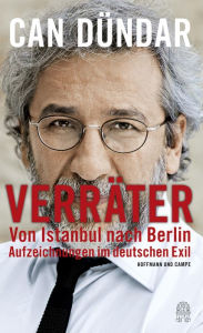 Title: Verräter: Von Istanbul nach Berlin. Aufzeichnungen im deutschen Exil, Author: Can Dündar