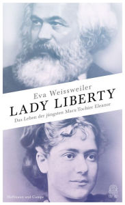 Title: Lady Liberty: Das Leben der jüngsten Marx-Tochter Eleanor, Author: Eva Weissweiler
