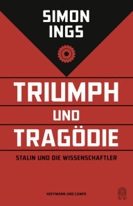 Title: Triumph und Tragödie: Stalin und die Wissenschaftler, Author: Simon  Ings