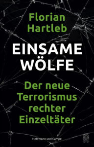 Title: Einsame Wölfe: Der neue Terrorismus rechter Einzeltäter, Author: Florian Hartleb