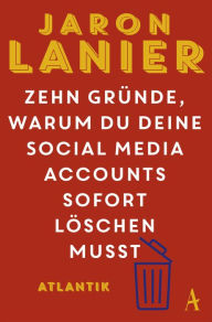 Title: Zehn Gründe, warum du deine Social Media Accounts sofort löschen musst, Author: Jaron Lanier