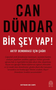Title: Bir sey yap!: Aktif demokrasi için çagri, Author: Can Dündar