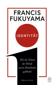 Title: Identität: Wie der Verlust der Würde unsere Demokratie gefährdet, Author: Francis Fukuyama