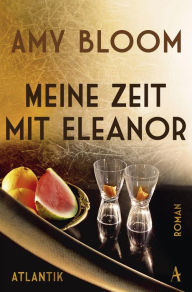Title: Meine Zeit mit Eleanor, Author: Amy Bloom