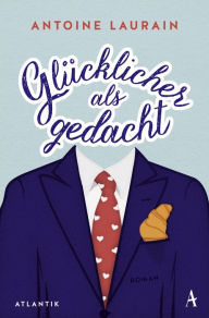 Title: Glücklicher als gedacht: Roman, Author: Antoine Laurain